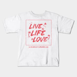 Live the Life You Love Kids T-Shirt